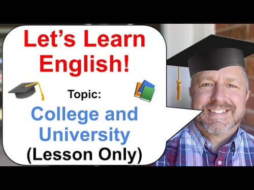Let's Learn English! Topic: College and University π (Lesson Only Version - No Viewer Questions)