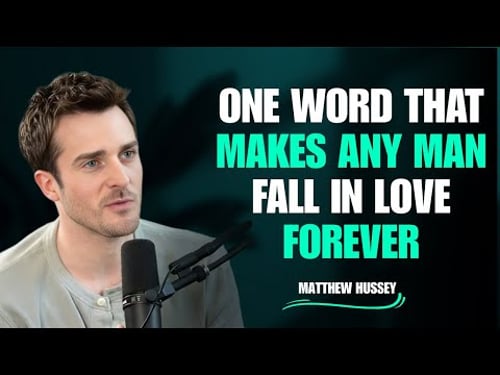 One Word That Makes Any Man Fall in Love Forever | Matthew Hussey