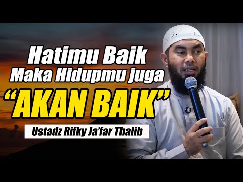 JIKA HATIMU BAIK MAKA HIDUPMU JUGA AKAN BAIK || USTADZ RIFKY JA'FAR THALIB TERBARU