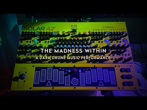 A DARK DRONE Music Performance | SOLAR 42F | Exploration: 30 | THE MADNESS WITHIN