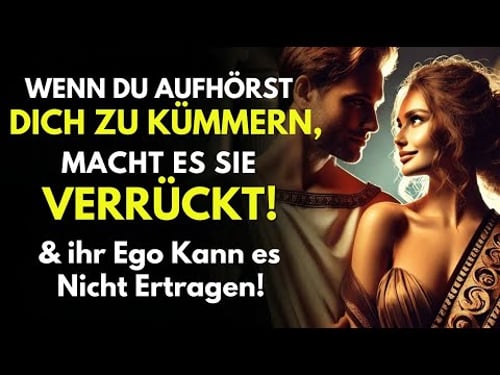 Wenn Du Aufhörst Dich Zu Kümmern, Macht Es sie Verrückt! ihr Ego Kann Es Nicht Ertragen - Stoizismus