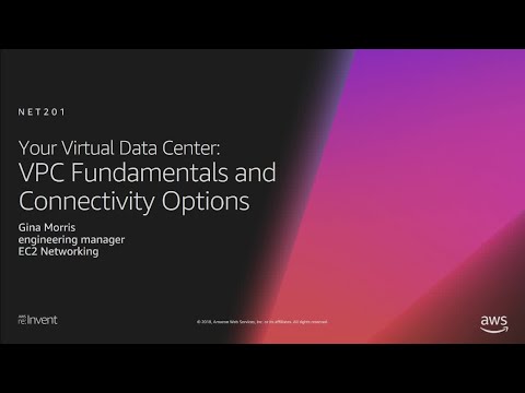 AWS re:Invent 2018: Your Virtual Data Center: VPC Fundamentals and Connectivity Options (NET201)