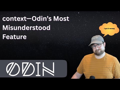 I misunderstood Odins Context System