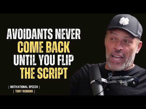AVOIDANTS NEVER COME BACK UNTIL YOU FLIP THE SCRIPT || TONY ROBBINS