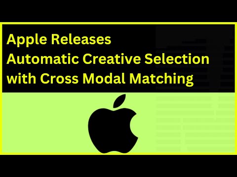 Apple Releases Automatic Creative Selection with Cross Modal Matching