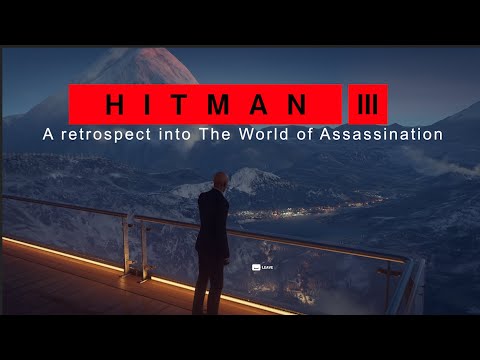 Hitman 3, A Retrospective into The World Of Assassination