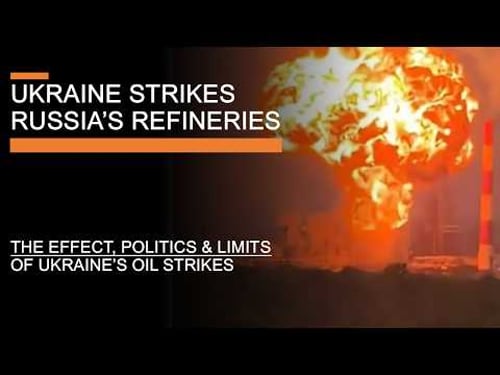 Ukraine Strikes Russia's Oil Refineries - The effects, politics & what next?