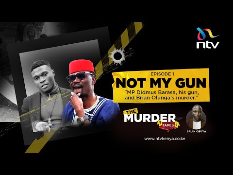 Not My Gun: MP Didmus Barasa, his gun and the murder of Brian Olunga | Murder Tapes Ep 1