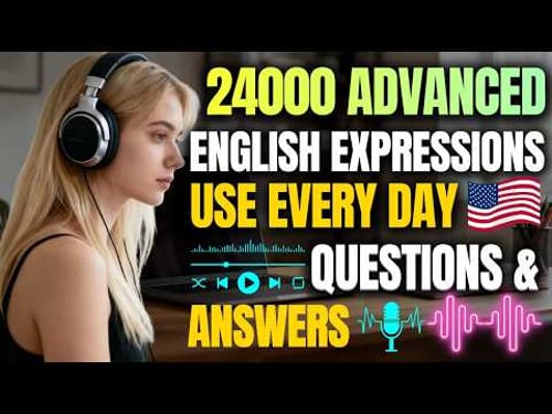 Master 24,000 Advanced English Expressions You’ll Use Every Day