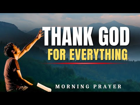 WAKE UP & THANK GOD! Powerful Morning Prayer for Blessings, Victory and Strength