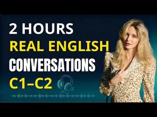 Advanced English Listening & Speaking | 2 Hours of Real Conversations (C1–C2) . Episode 8
