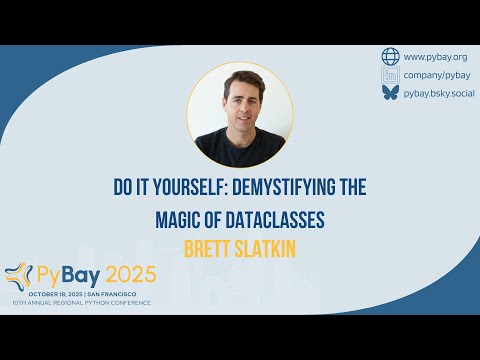 Do It Yourself Demystifying the Magic of Dataclasses — Brett Slatkin (PyBay 2025)