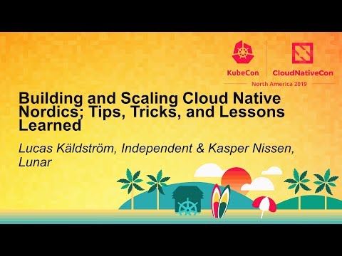 Building and Scaling Cloud Native Nordics; Tips, Tricks, and Less... Lucas Käldström & Kasper Nissen