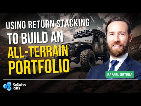 Using Return Stacking To Build an All-Terrain Portfolio - Rafael Ortega
