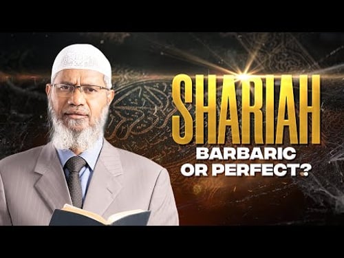 SHARIAH - BARBARIC OR PERFECT? | LECTURE | DR ZAKIR NAIK