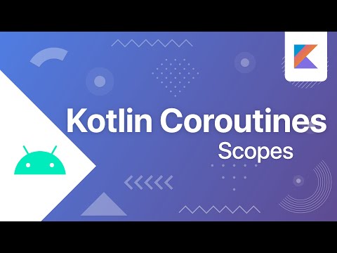 Coroutine Scopes - Kotlin Coroutines