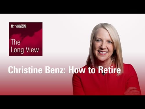 The Long View: Christine Benz - How to Retire