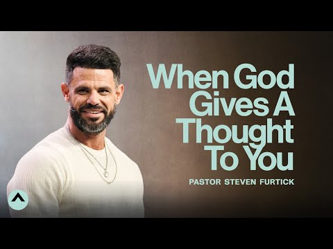 When God Gives A Thought To You | Pastor Steven Furtick | Elevation Church