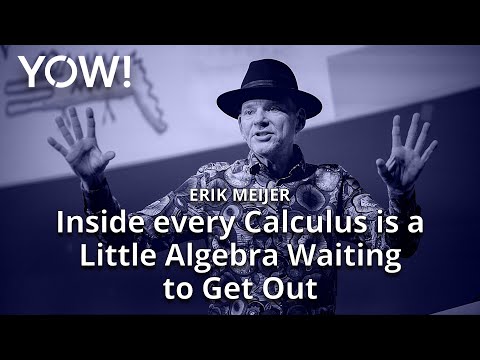 Inside Every Calculus Is A Little Algebra Waiting To Get Out • Erik Meijer • YOW! 2020