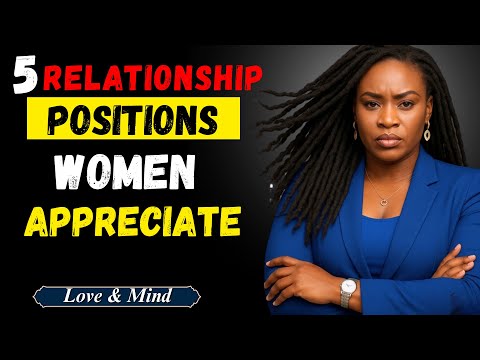 5 Relationship Positions Women Appreciate: But Men Often Avoid" | Jessica Opare | Motivation