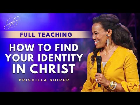 Priscilla Shirer | The Importance of Finding Your Identity in Christ
