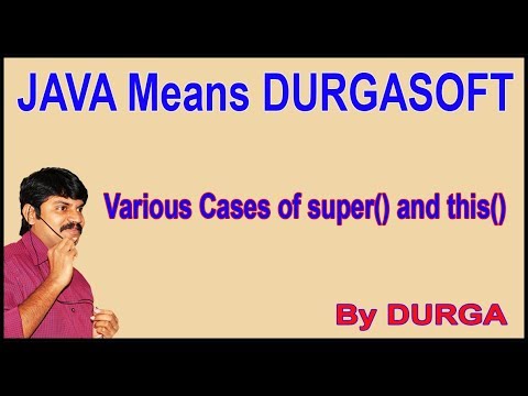 Java Constructors || Various Cases of super() and this() || by Durga Sir
