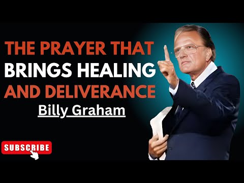 🔥 "The Prayer That Brings Healing and Deliverance" | Billy Graham Best Motivational Speech🔥