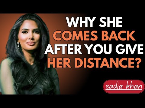 7 Reasons Why She Comes Back After You Give Her Distance | Sadia Khan Psychology