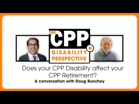 Does your CPP Disability Affect Your CPP Retirement? A conversation with Doug Runchey