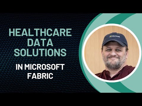 Healthcare Data Solutions in Microsoft Fabric - Jim Novak