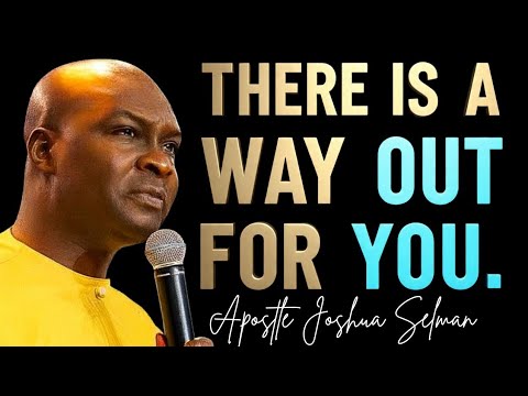 DON'T WORRY!! GOD HAS MADE A WAY OUT FOR YOU - APOSTLE JOSHUA SELMAN