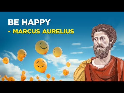 How To Be Happy - Marcus Aurelius (Stoicism)
