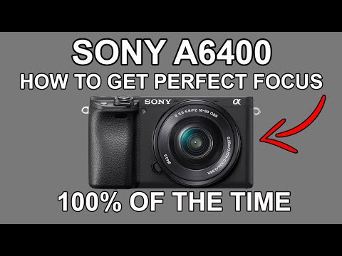 SONY A6400 | How To Get Perfect Focus On Your Camera Every Time
