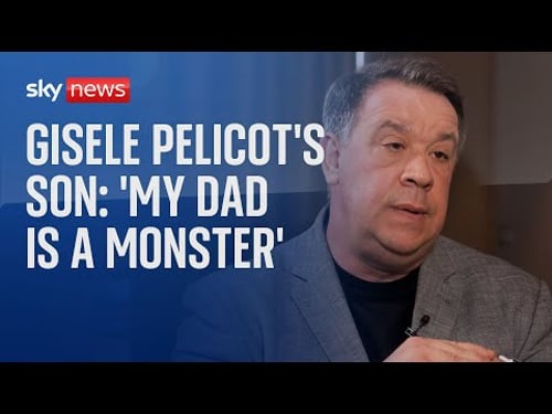 Gisele Pelicot's son: ‘He was my father, not anymore - he’s a monster’
