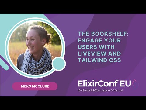 The Bookshelf: Engage Your Users with LiveView and Tailwind CSS by Meks McClure | ElixirConf EU 2024