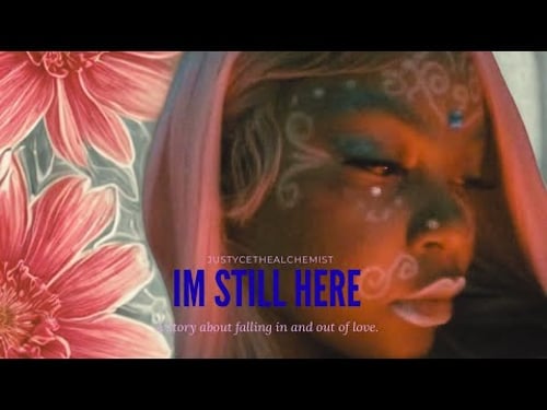 I’m still here(short film) JustycetheAlchemist🔮