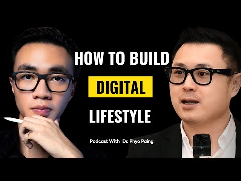 Podcast with Dr. Phyo Paing | How to Build a Digital Lifestyle (Full Version)