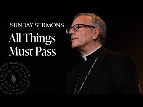 All Things Must Pass - Bishop Barron's Sermon 2025