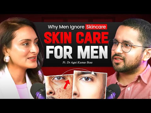 Simple and easy skin care routine for men | avoid these common mistakes with Dr. Agni Bose Ep.04
