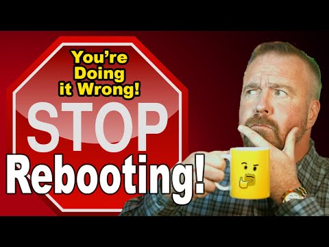 You're Doing it Wrong: Rebooting! Find out why!