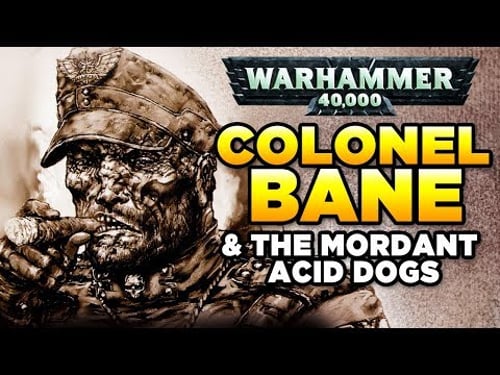 40K LEGENDS: COLONEL BANE & The Mordant Acid Dogs | Warhammer 40,000 Lore / History