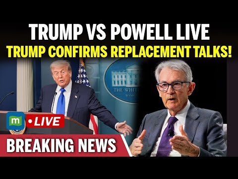 Trump vs Powell LIVE: Trump Confirms Talks to Replace Fed Chair Powell, Hints at ‘Surprising Names’