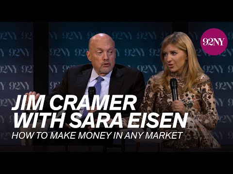 CNBC’s Jim Cramer in Conversation with Sara Eisen: How to Make Money in Any Market