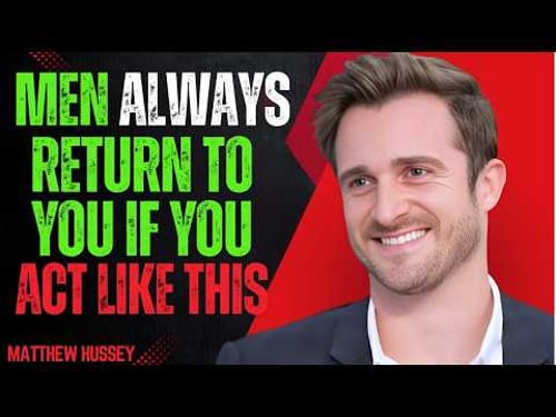 MEN ALWAYS COME BACK When You Do THIS | Matthew Hussey Inspired Motivational Speech