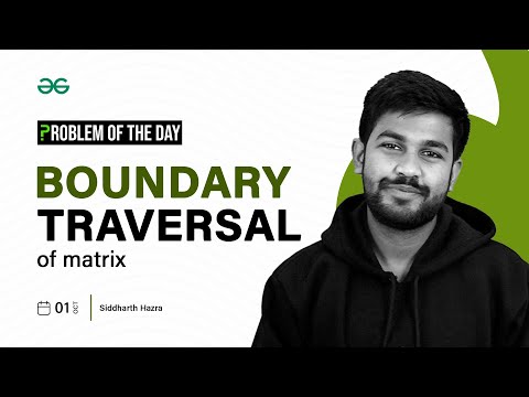 GFG POTD: 01/10/2023 | Boundary Traversal of Matrix | Problem of the Day GeeksforGeeks