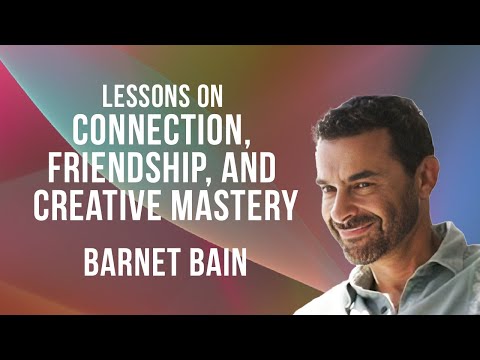 Lessons on Connection, Friendship, and Creative Mastery with Barnet Bain and host Steve Farrell