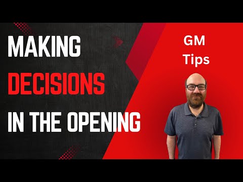 GM Tips - Making Decisions In The Opening