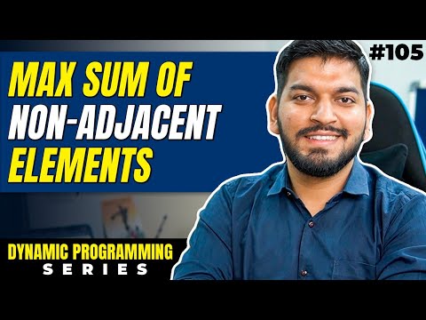 Lecture 105: Maximum Sum of Non-Adjacent Elements || DP Series