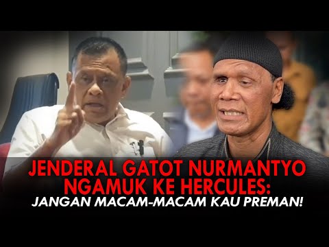 JENDERAL GATOT NURMANTYO NGAMUK KE HERCULES: JANGAN MACAM-MACAM KAU PREMAN!