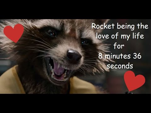 Rocket being the love of my life for 8 minutes and 36 seconds